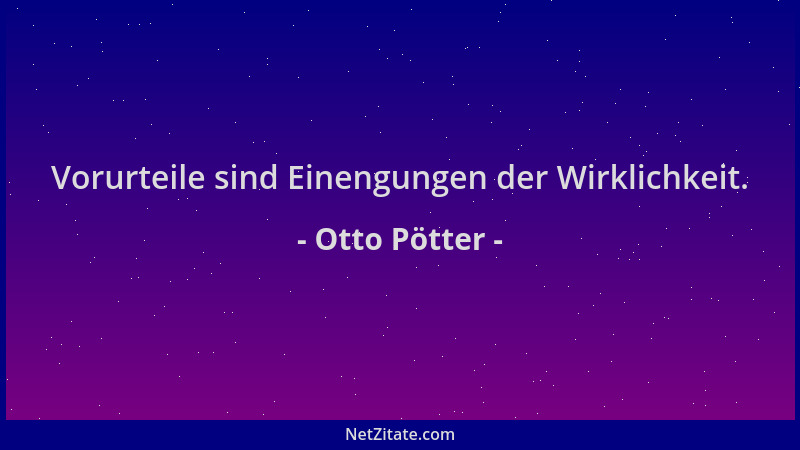 Otto Pötter - Vorurteile sind Einengungen der Wirklichkeit....