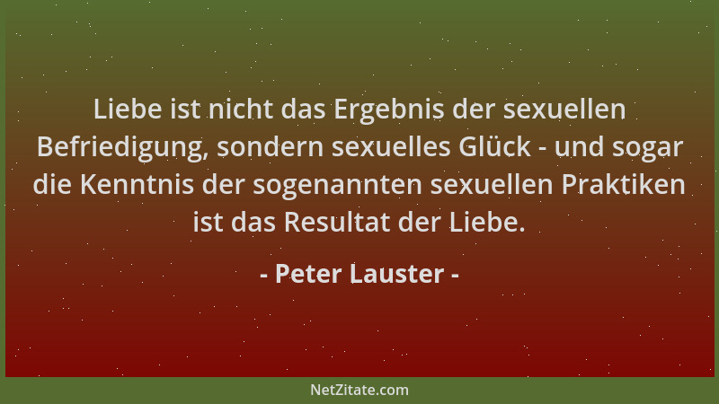 Peter Lauster - Liebe ist nicht das Ergebnis der sexuellen Befriedigung, sondern sexuelles Glück - und sogar die Kenntnis d...