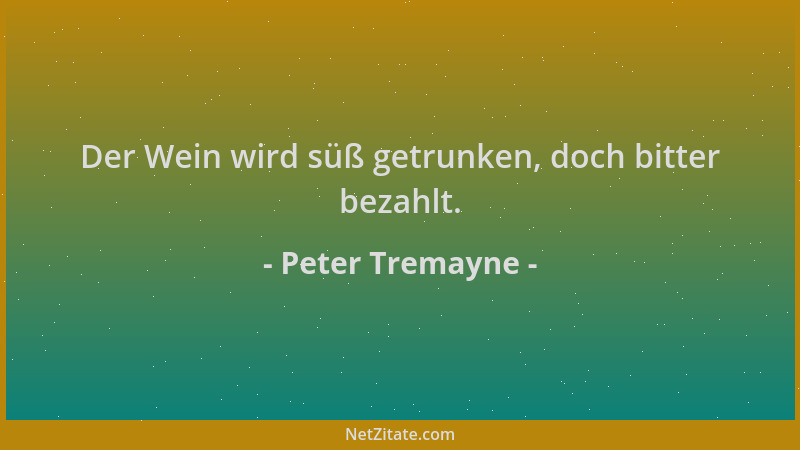 Peter Tremayne - Der Wein wird süß getrunken, doch bitter bezahlt....
