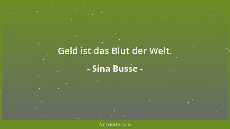 Sina Busse - Geld ist das Blut der Welt....