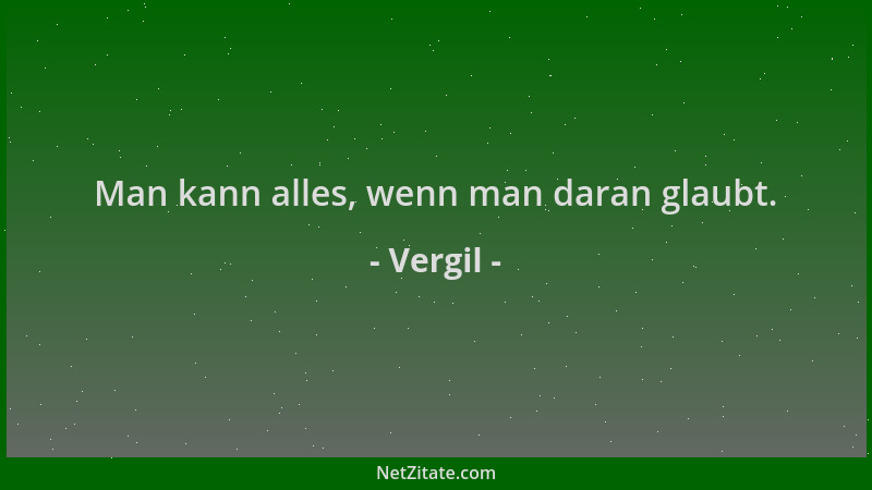 Vergil - Man kann alles, wenn man daran glaubt....