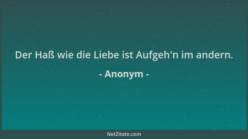 Anonym - Der Haß wie die Liebe ist Aufgeh 'n im andern....