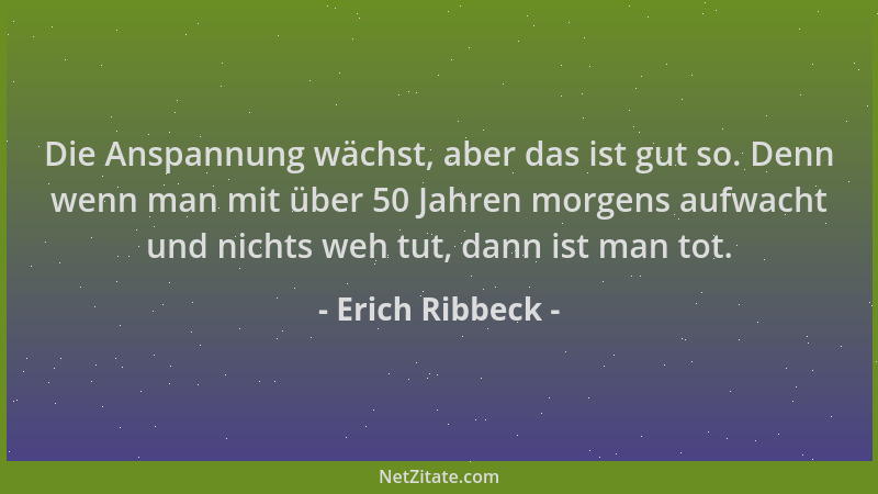 Erich Ribbeck - Die Anspannung wächst, aber das ist gut so. Denn wenn man mit über 50 Jahren morgens aufwacht und nichts we...