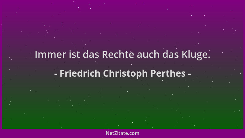 Friedrich Christoph Perthes - Immer ist das Rechte auch das Kluge....