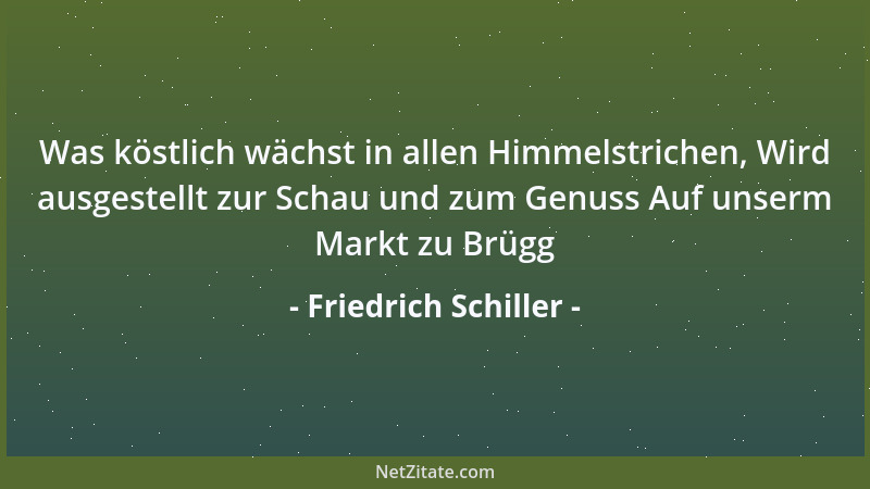 Friedrich Schiller - Anders, begreif ich wohl, als sonst in Menschenköpfen, malt sich in diesem Kopf die Welt....