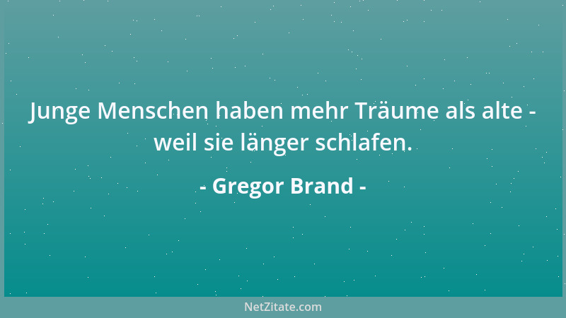 Gregor Brand - Junge Menschen haben mehr Träume als alte - weil sie länger schlafen....
