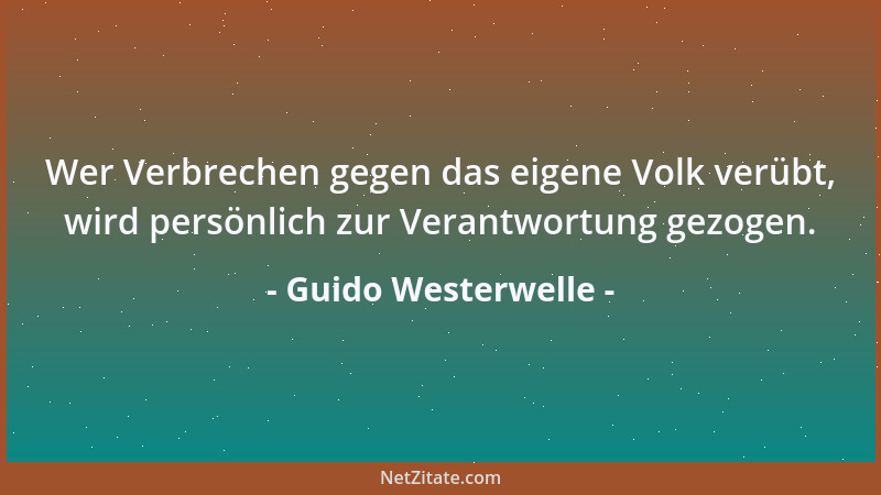 Guido Westerwelle - Wer Verbrechen gegen das eigene Volk verübt, wird persönlich zur Verantwortung gezogen....