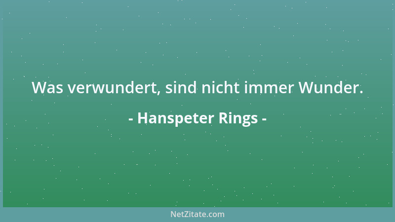 Hanspeter Rings - Was verwundert, sind nicht immer Wunder....