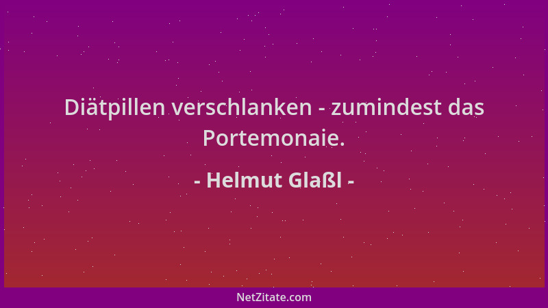 Helmut Glaßl - Diätpillen verschlanken - zumindest das Portemonaie....