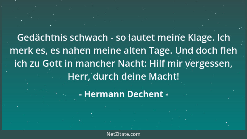 Hermann Dechent - Gedächtnis schwach - so lautet meine Klage. Ich merk es, es nahen meine alten Tage. Und doch fleh ich zu...