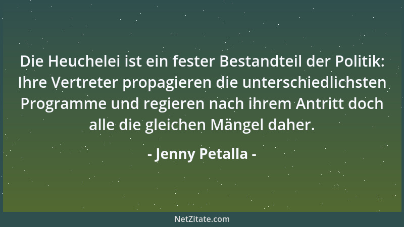 Jenny Petalla - Die Heuchelei ist ein fester Bestandteil der Politik: Ihre Vertreter propagieren die unterschiedlichsten Pr...