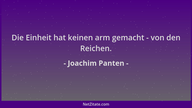 Joachim Panten - Die Einheit hat keinen arm gemacht - von den Reichen....