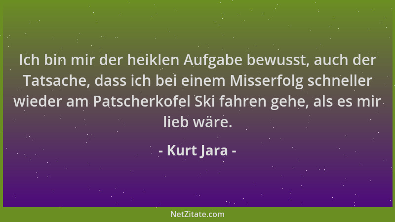 Kurt Jara - Ich bin mir der heiklen Aufgabe bewusst, auch der Tatsache, dass ich bei einem Misserfolg schneller wieder am P...