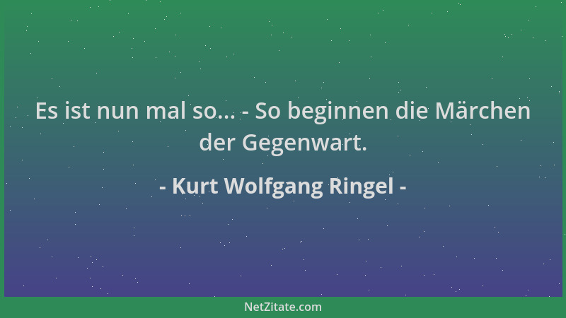 Kurt Wolfgang Ringel - Es ist nun mal so... - So beginnen die Märchen der Gegenwart....