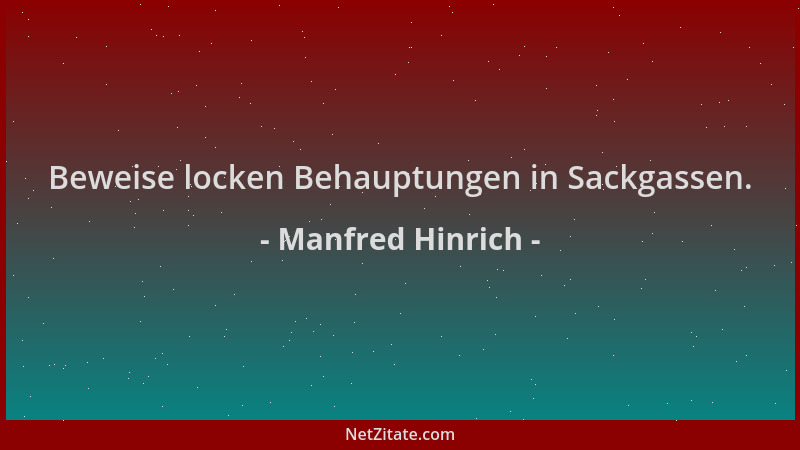 Manfred Hinrich - Beweise locken Behauptungen in Sackgassen....
