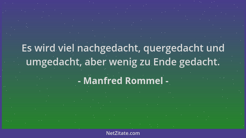 Manfred Rommel - Es wird viel nachgedacht, quergedacht und umgedacht, aber wenig zu Ende gedacht....