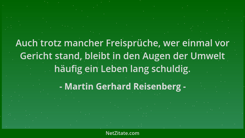 Martin Gerhard Reisenberg - Auch trotz mancher Freisprüche, wer einmal vor Gericht stand, bleibt in den Augen der Umwelt hä...