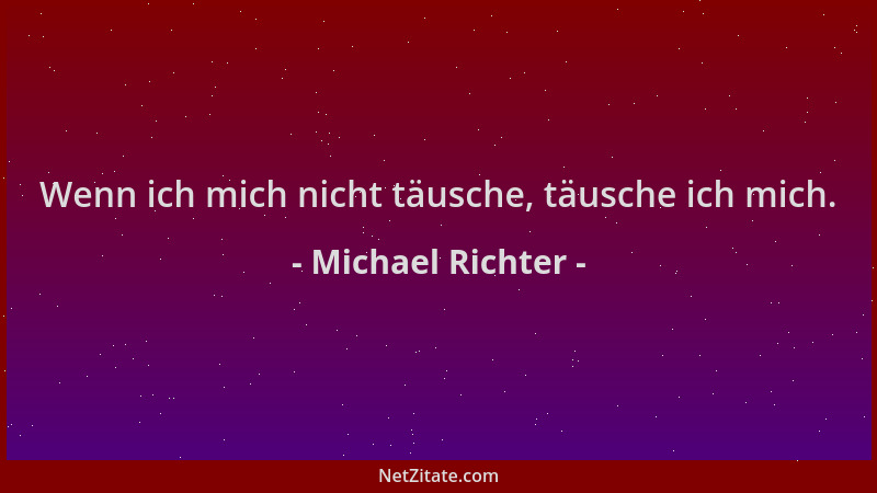 Michael Richter - Wenn ich mich nicht täusche, täusche ich mich....