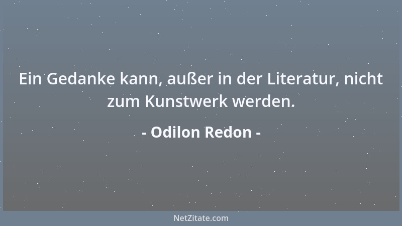 Odilon Redon - Ein Gedanke kann, außer in der Literatur, nicht zum Kunstwerk werden....
