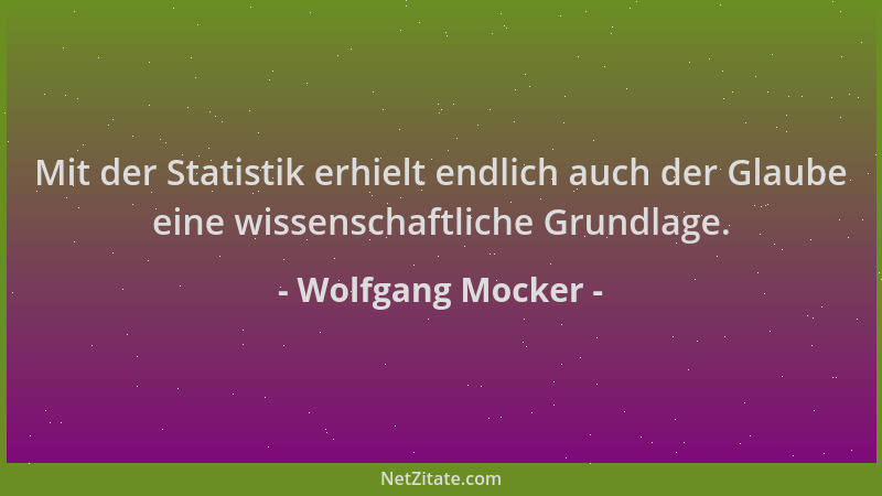 Wolfgang Mocker - Mit der Statistik erhielt endlich auch der Glaube eine wissenschaftliche Grundlage....