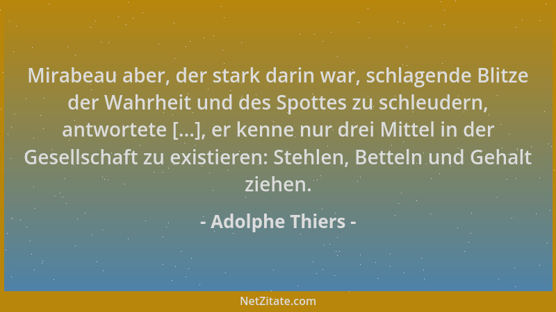 Adolphe Thiers - Mirabeau aber, der stark darin war, schlagende Blitze der Wahrheit und des Spottes zu schleudern, antworte...