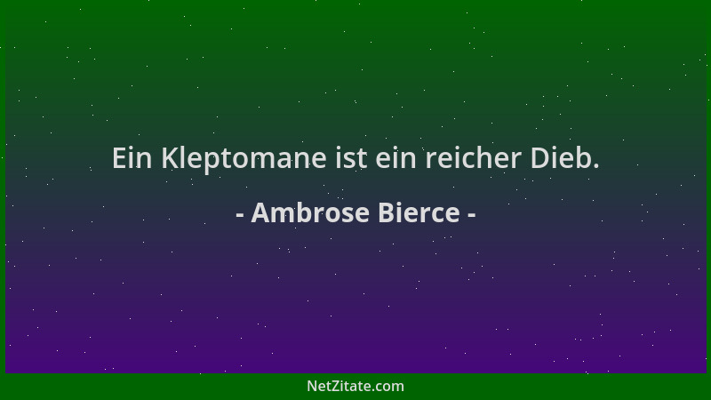 Ambrose Bierce - Ein Kleptomane ist ein reicher Dieb....