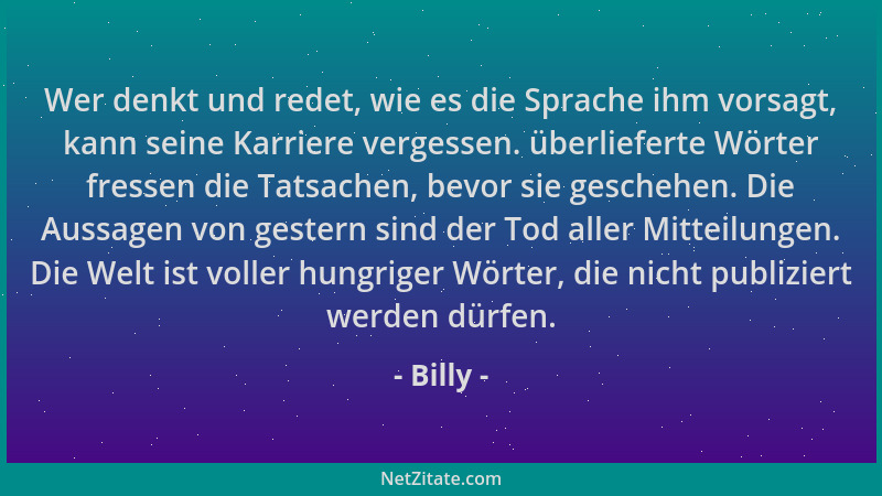Billy - Wer denkt und redet, wie es die Sprache ihm vorsagt, kann seine Karriere vergessen. überlieferte Wörter fressen die...