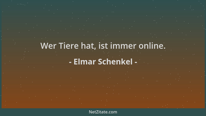 Elmar Schenkel - Wer Tiere hat, ist immer online....