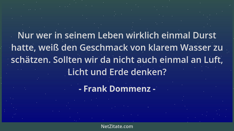Frank Dommenz - Nur wer in seinem Leben wirklich einmal Durst hatte, weiß den Geschmack von klarem Wasser zu schätzen. Soll...