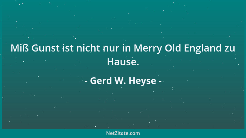 Gerd W. Heyse - Miß Gunst ist nicht nur in Merry Old England zu Hause....