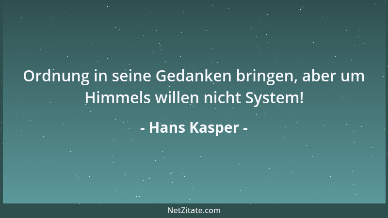 Hans Kasper - Ordnung in seine Gedanken bringen, aber um Himmels willen nicht System!...