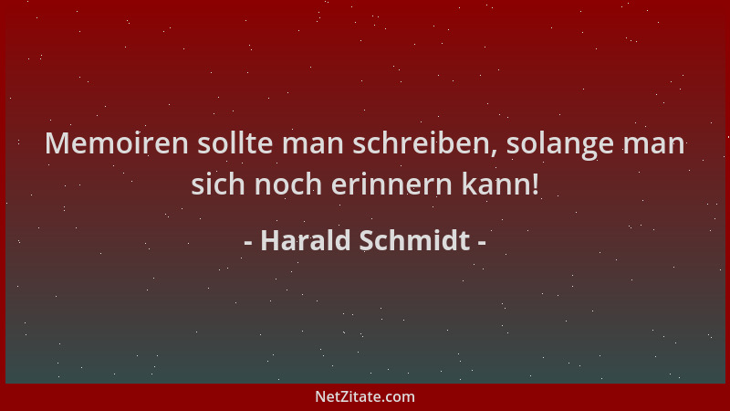 Harald Schmidt - Memoiren sollte man schreiben, solange man sich noch erinnern kann!...