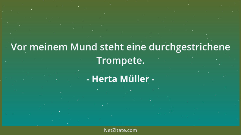 Herta Müller - Vor meinem Mund steht eine durchgestrichene Trompete....