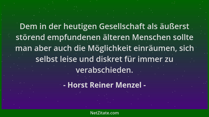 Horst Reiner Menzel - Dem in der heutigen Gesellschaft als äußerst störend empfundenen älteren Menschen sollte man aber auc...
