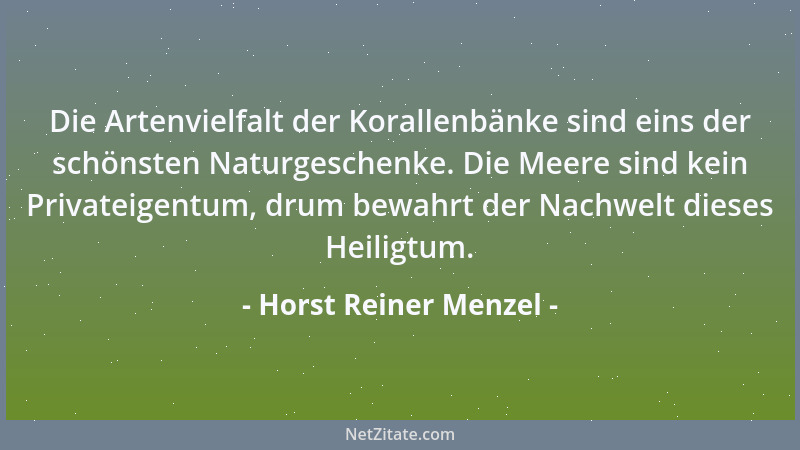 Horst Reiner Menzel - Die Artenvielfalt der Korallenbänke sind eins der schönsten Naturgeschenke. Die Meere sind kein Priva...