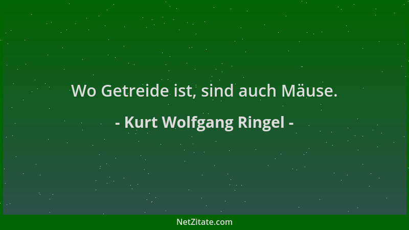 Kurt Wolfgang Ringel - Wo Getreide ist, sind auch Mäuse....
