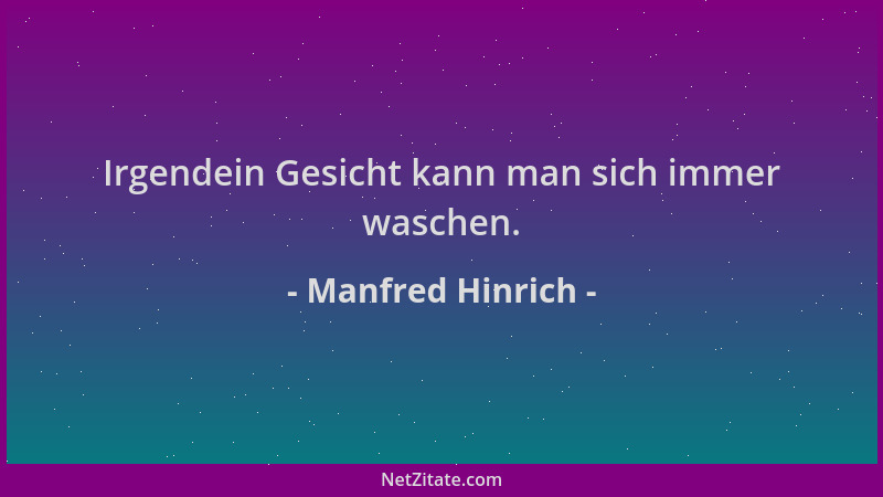 Manfred Hinrich - Irgendein Gesicht kann man sich immer waschen....