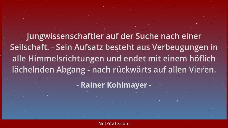 Rainer Kohlmayer - Jungwissenschaftler auf der Suche nach einer Seilschaft. - Sein Aufsatz besteht aus Verbeugungen in alle...