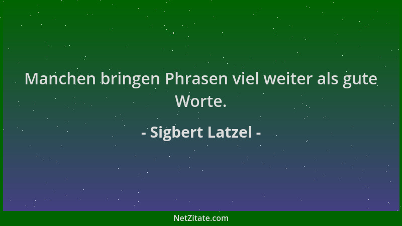 Sigbert Latzel - Manchen bringen Phrasen viel weiter als gute Worte....