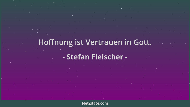 Stefan Fleischer - Hoffnung ist Vertrauen in Gott....