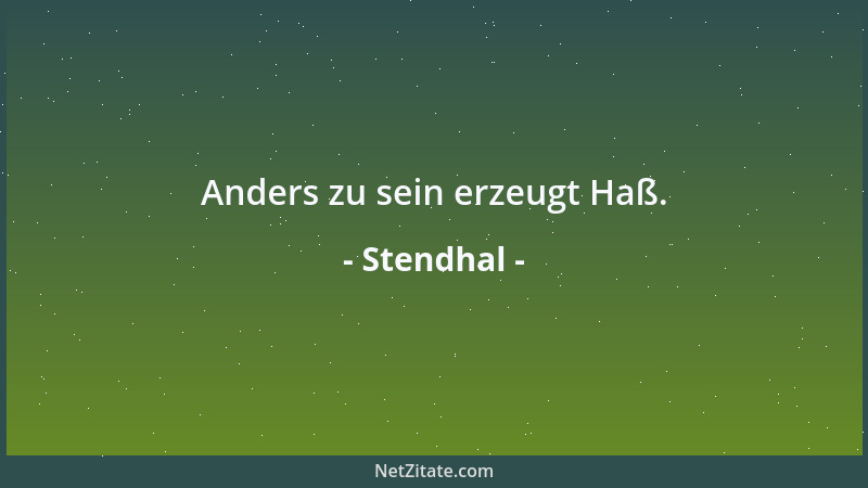 Stendhal - Anders zu sein erzeugt Haß....