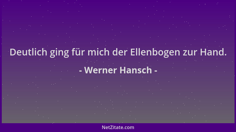 Werner Hansch - Deutlich ging für mich der Ellenbogen zur Hand....