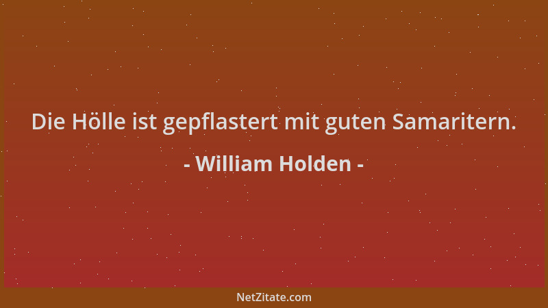 William Holden - Die Hölle ist gepflastert mit guten Samaritern....