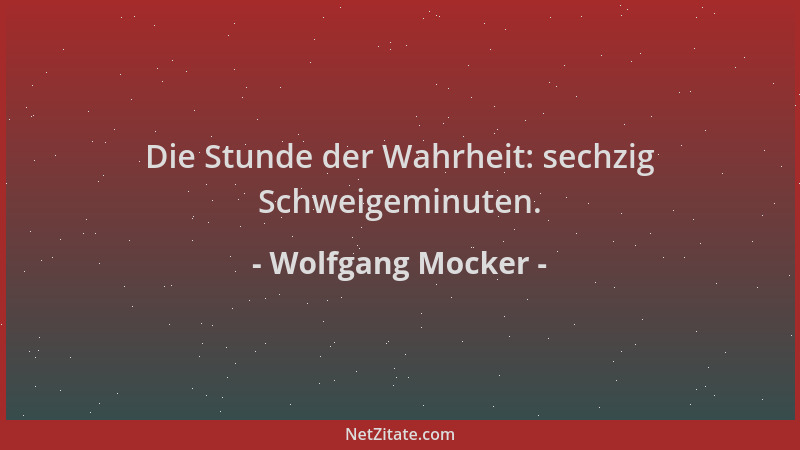 Wolfgang Mocker - Die Stunde der Wahrheit: sechzig Schweigeminuten....