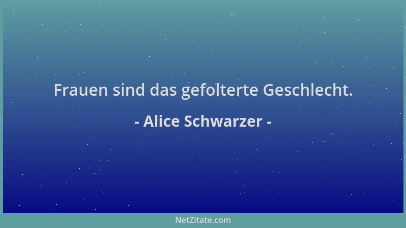Alice Schwarzer - Frauen sind das gefolterte Geschlecht....
