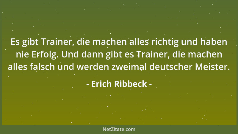 Erich Ribbeck - Bei uns wird auf dem Platz wenig gesprochen. Das könnte an der Kommunikation liegen....