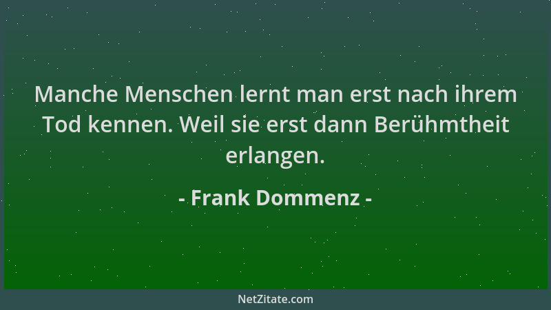 Frank Dommenz - Manche Menschen lernt man erst nach ihrem Tod kennen. Weil sie erst dann Berühmtheit erlangen....