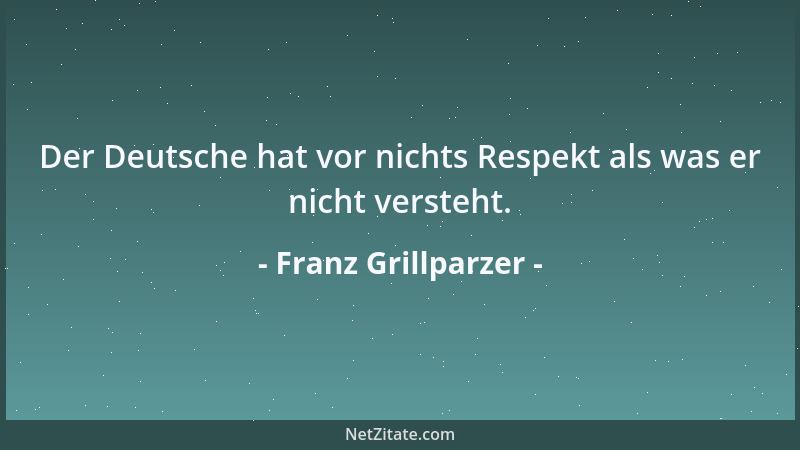 Franz Grillparzer - Laßt uns die Götter bitten um ein einfach Herz, gar leicht erträgt sich dann ein einfach Los!...