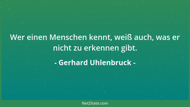 Gerhard Uhlenbruck - Wer einen Menschen kennt, weiß auch, was er nicht zu erkennen gibt....