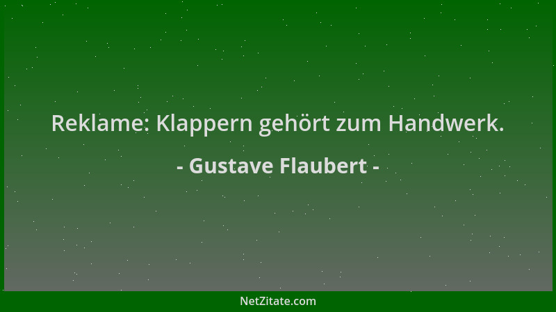 Gustave Flaubert - Reklame: Klappern gehört zum Handwerk....
